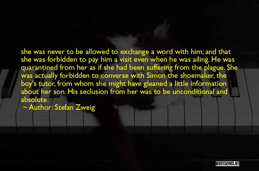 Stefan Zweig Quotes: She Was Never To Be Allowed To Exchange A Word With Him; And That She Was Forbidden To Pay Him