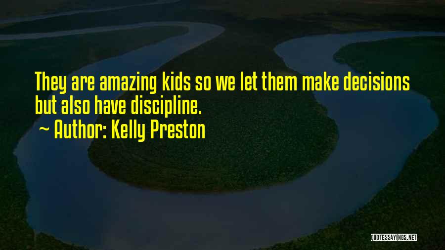 Kelly Preston Quotes: They Are Amazing Kids So We Let Them Make Decisions But Also Have Discipline.