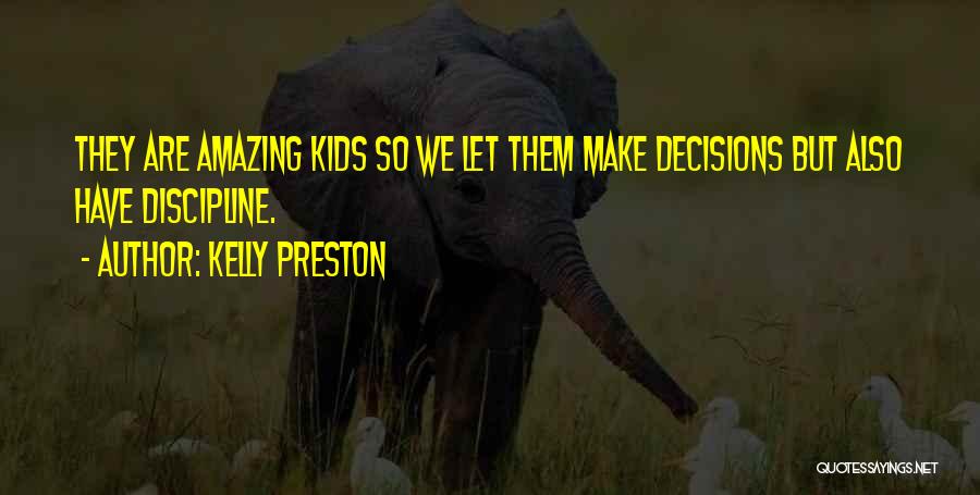 Kelly Preston Quotes: They Are Amazing Kids So We Let Them Make Decisions But Also Have Discipline.