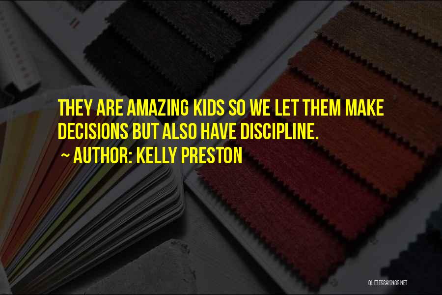 Kelly Preston Quotes: They Are Amazing Kids So We Let Them Make Decisions But Also Have Discipline.