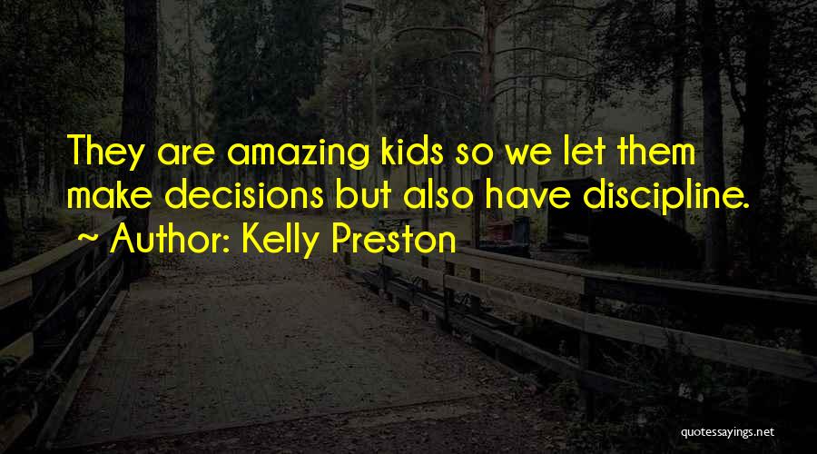 Kelly Preston Quotes: They Are Amazing Kids So We Let Them Make Decisions But Also Have Discipline.