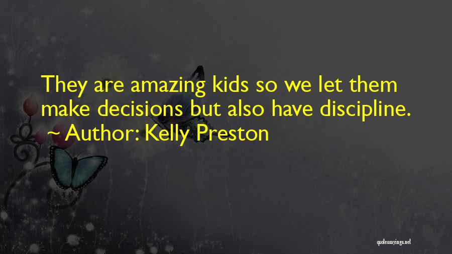 Kelly Preston Quotes: They Are Amazing Kids So We Let Them Make Decisions But Also Have Discipline.