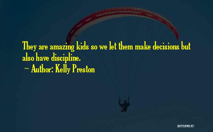 Kelly Preston Quotes: They Are Amazing Kids So We Let Them Make Decisions But Also Have Discipline.