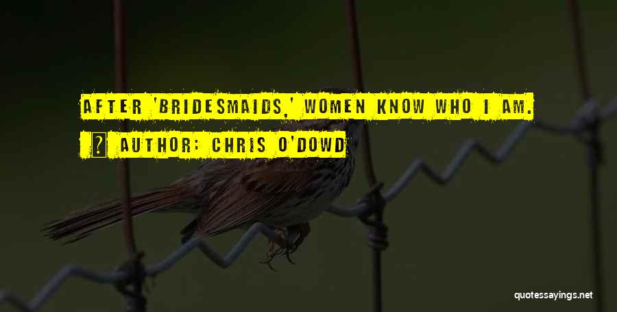 Chris O'Dowd Quotes: After 'bridesmaids,' Women Know Who I Am.