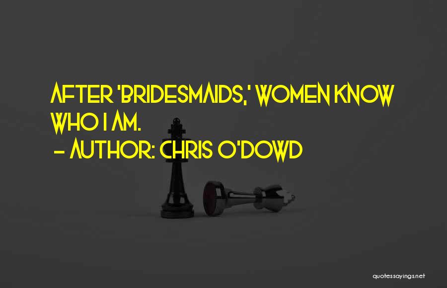 Chris O'Dowd Quotes: After 'bridesmaids,' Women Know Who I Am.