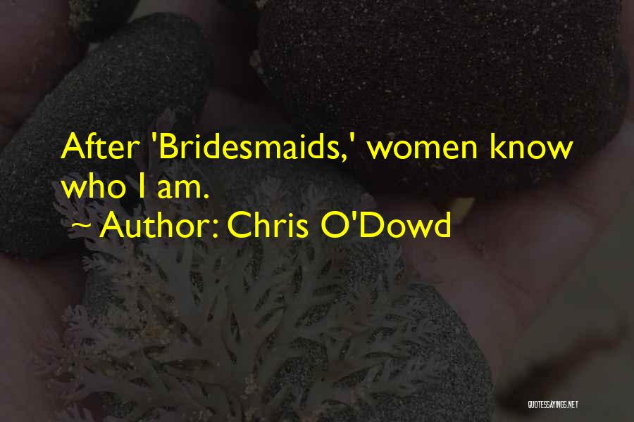 Chris O'Dowd Quotes: After 'bridesmaids,' Women Know Who I Am.