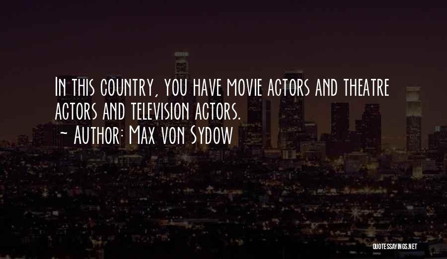 Max Von Sydow Quotes: In This Country, You Have Movie Actors And Theatre Actors And Television Actors.