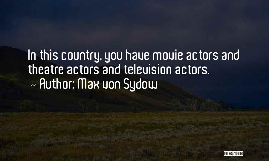 Max Von Sydow Quotes: In This Country, You Have Movie Actors And Theatre Actors And Television Actors.