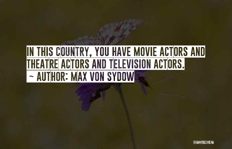 Max Von Sydow Quotes: In This Country, You Have Movie Actors And Theatre Actors And Television Actors.