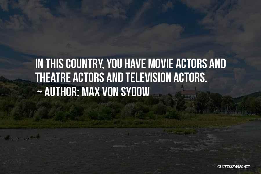 Max Von Sydow Quotes: In This Country, You Have Movie Actors And Theatre Actors And Television Actors.