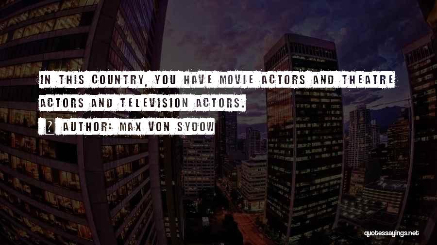 Max Von Sydow Quotes: In This Country, You Have Movie Actors And Theatre Actors And Television Actors.