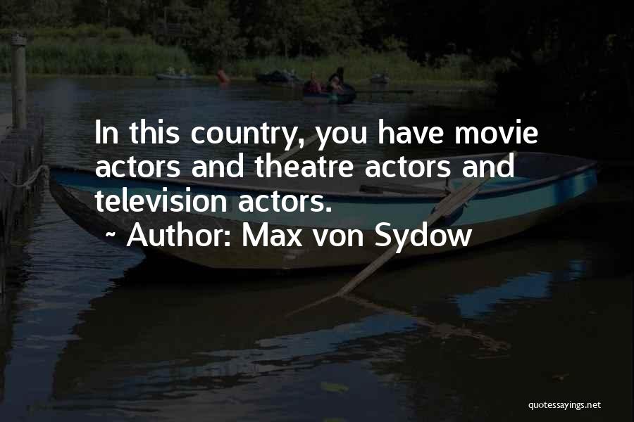 Max Von Sydow Quotes: In This Country, You Have Movie Actors And Theatre Actors And Television Actors.
