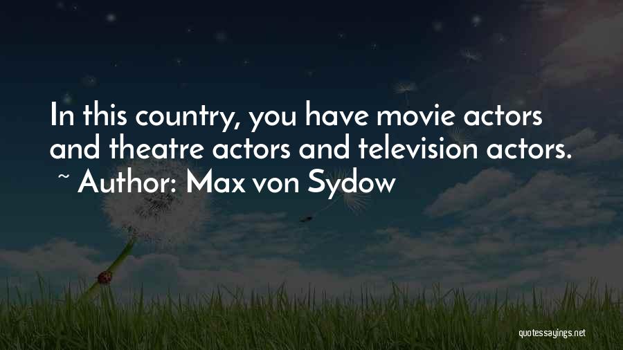 Max Von Sydow Quotes: In This Country, You Have Movie Actors And Theatre Actors And Television Actors.