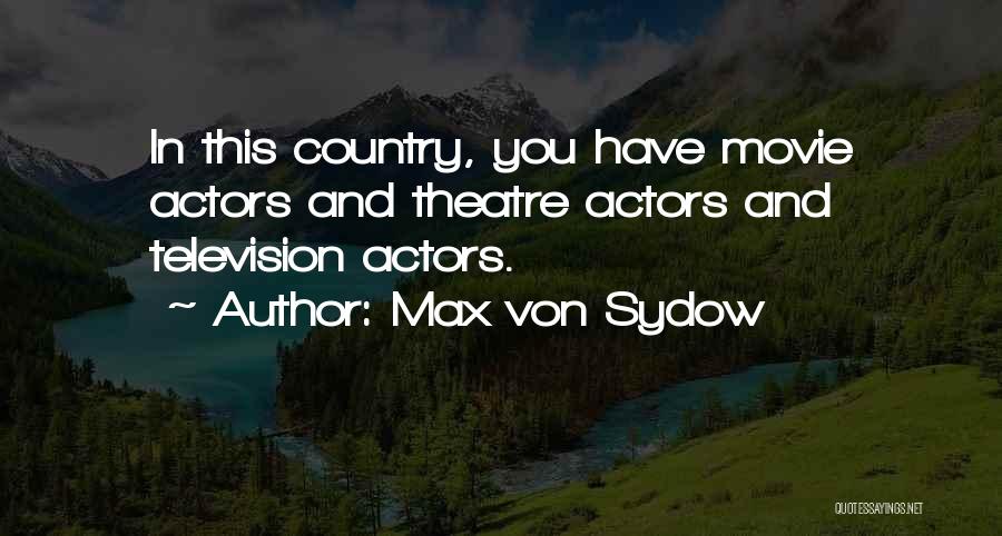 Max Von Sydow Quotes: In This Country, You Have Movie Actors And Theatre Actors And Television Actors.