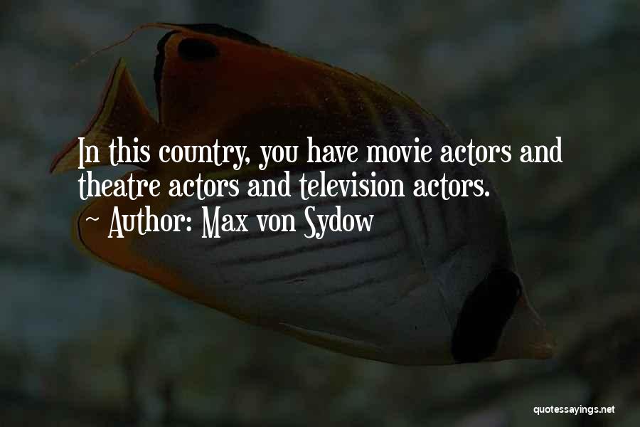 Max Von Sydow Quotes: In This Country, You Have Movie Actors And Theatre Actors And Television Actors.