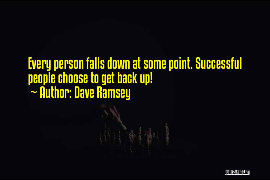 Dave Ramsey Quotes: Every Person Falls Down At Some Point. Successful People Choose To Get Back Up!