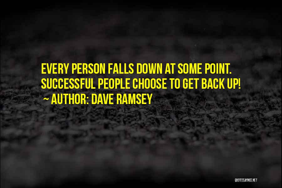 Dave Ramsey Quotes: Every Person Falls Down At Some Point. Successful People Choose To Get Back Up!