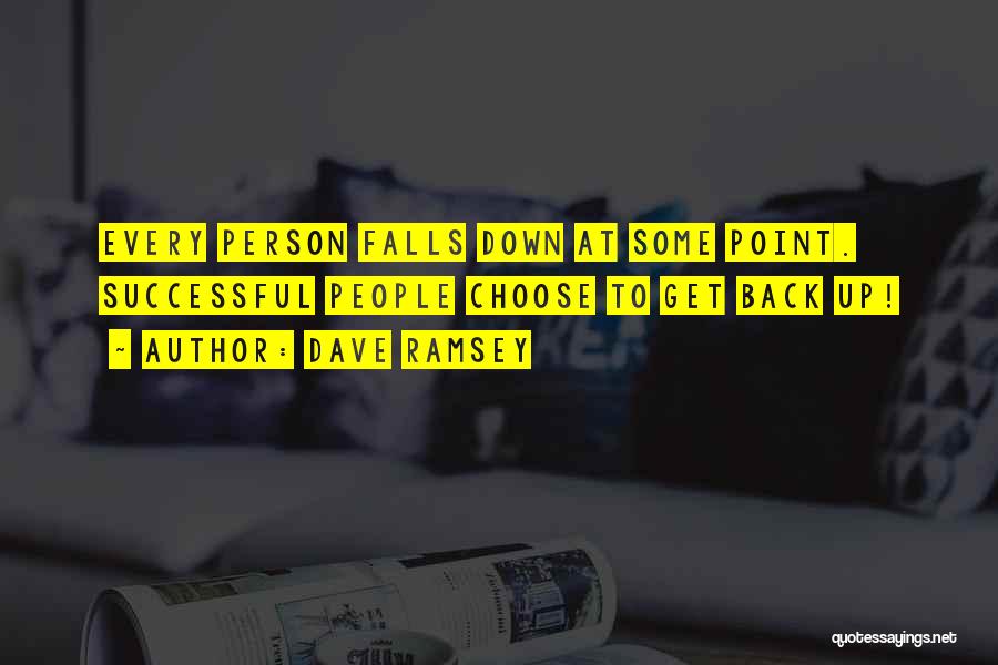 Dave Ramsey Quotes: Every Person Falls Down At Some Point. Successful People Choose To Get Back Up!