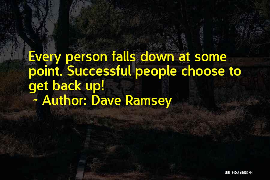 Dave Ramsey Quotes: Every Person Falls Down At Some Point. Successful People Choose To Get Back Up!