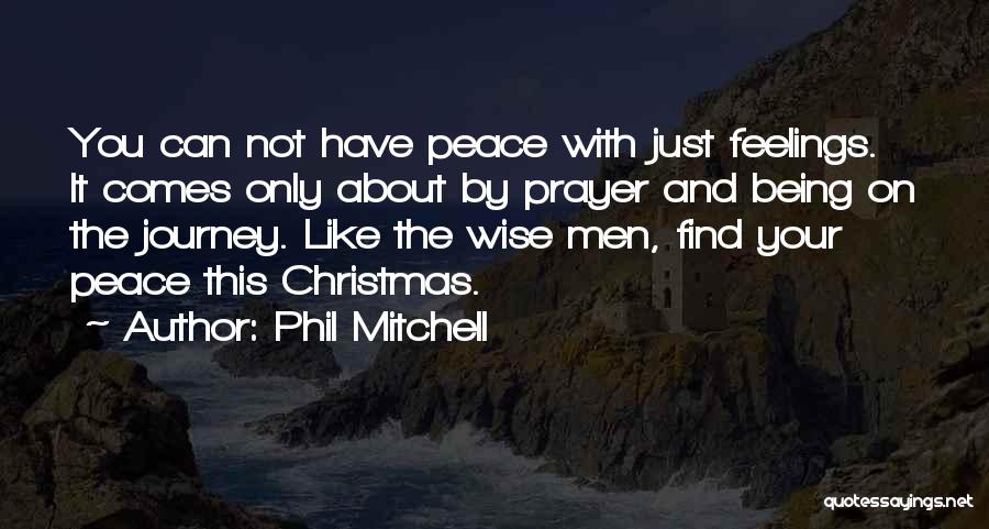 Phil Mitchell Quotes: You Can Not Have Peace With Just Feelings. It Comes Only About By Prayer And Being On The Journey. Like