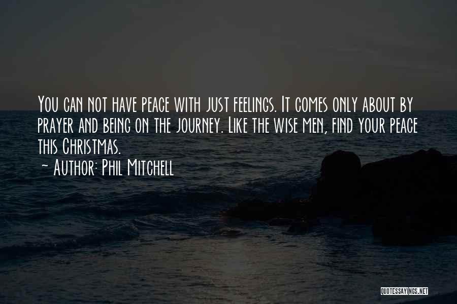 Phil Mitchell Quotes: You Can Not Have Peace With Just Feelings. It Comes Only About By Prayer And Being On The Journey. Like