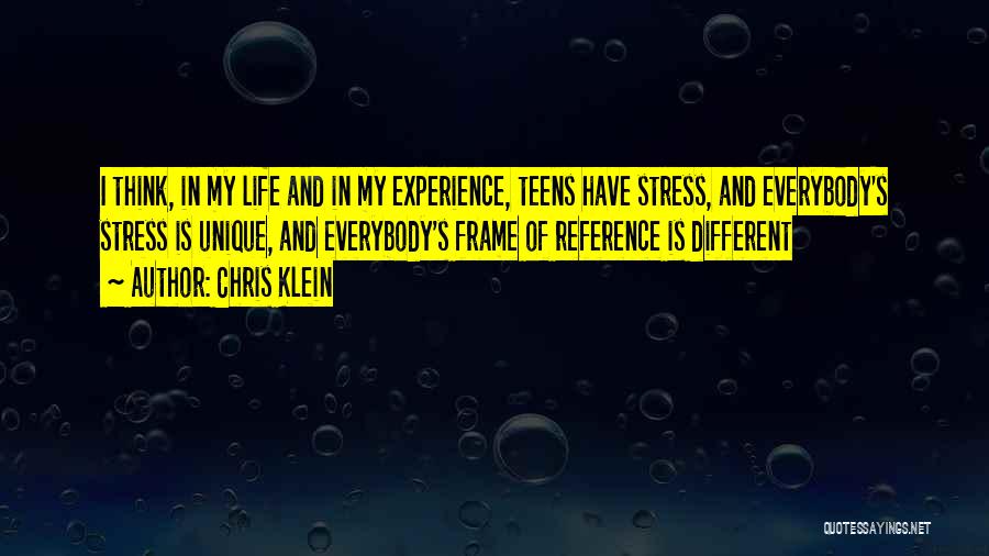 Chris Klein Quotes: I Think, In My Life And In My Experience, Teens Have Stress, And Everybody's Stress Is Unique, And Everybody's Frame