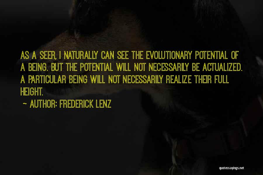 Frederick Lenz Quotes: As A Seer, I Naturally Can See The Evolutionary Potential Of A Being. But The Potential Will Not Necessarily Be