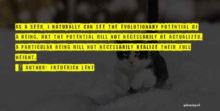 Frederick Lenz Quotes: As A Seer, I Naturally Can See The Evolutionary Potential Of A Being. But The Potential Will Not Necessarily Be