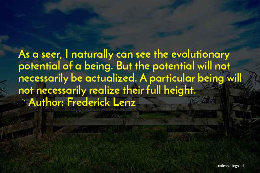 Frederick Lenz Quotes: As A Seer, I Naturally Can See The Evolutionary Potential Of A Being. But The Potential Will Not Necessarily Be