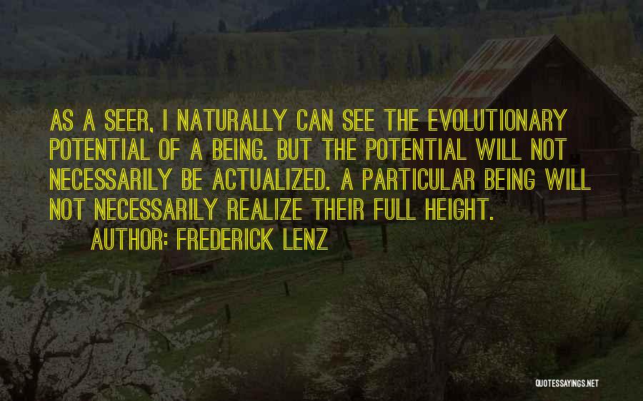 Frederick Lenz Quotes: As A Seer, I Naturally Can See The Evolutionary Potential Of A Being. But The Potential Will Not Necessarily Be