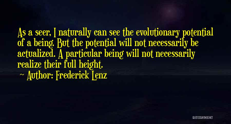 Frederick Lenz Quotes: As A Seer, I Naturally Can See The Evolutionary Potential Of A Being. But The Potential Will Not Necessarily Be