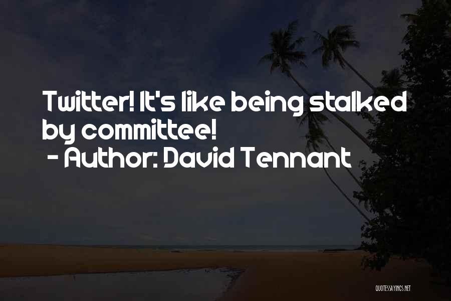 David Tennant Quotes: Twitter! It's Like Being Stalked By Committee!