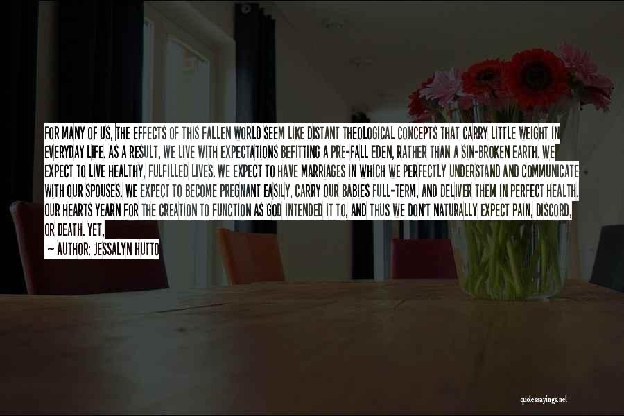 Jessalyn Hutto Quotes: For Many Of Us, The Effects Of This Fallen World Seem Like Distant Theological Concepts That Carry Little Weight In