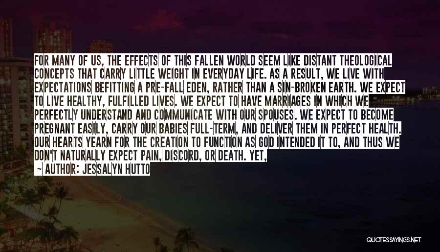 Jessalyn Hutto Quotes: For Many Of Us, The Effects Of This Fallen World Seem Like Distant Theological Concepts That Carry Little Weight In