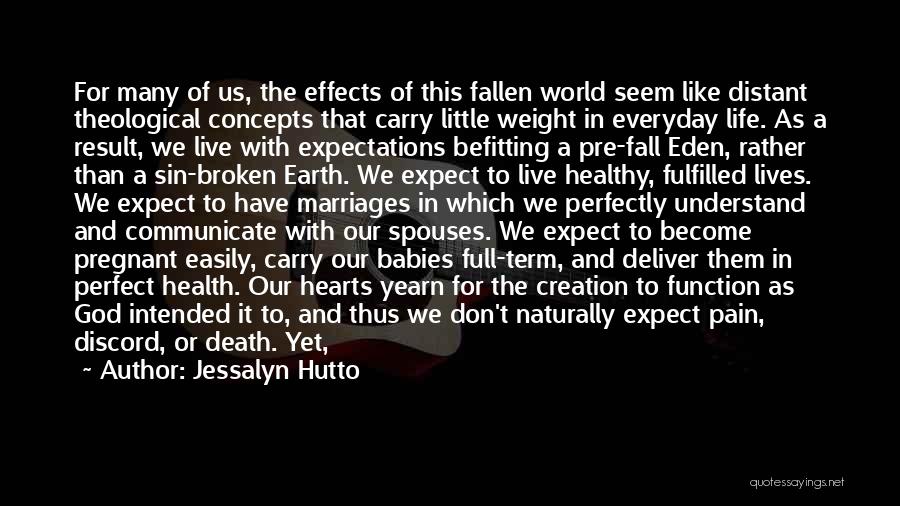 Jessalyn Hutto Quotes: For Many Of Us, The Effects Of This Fallen World Seem Like Distant Theological Concepts That Carry Little Weight In