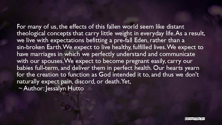 Jessalyn Hutto Quotes: For Many Of Us, The Effects Of This Fallen World Seem Like Distant Theological Concepts That Carry Little Weight In