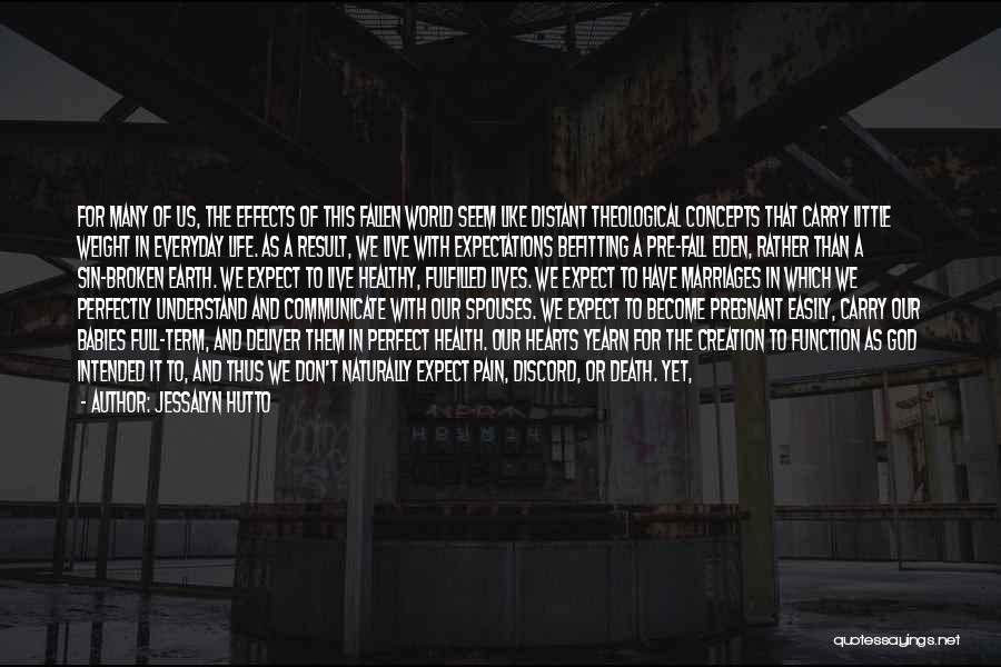 Jessalyn Hutto Quotes: For Many Of Us, The Effects Of This Fallen World Seem Like Distant Theological Concepts That Carry Little Weight In