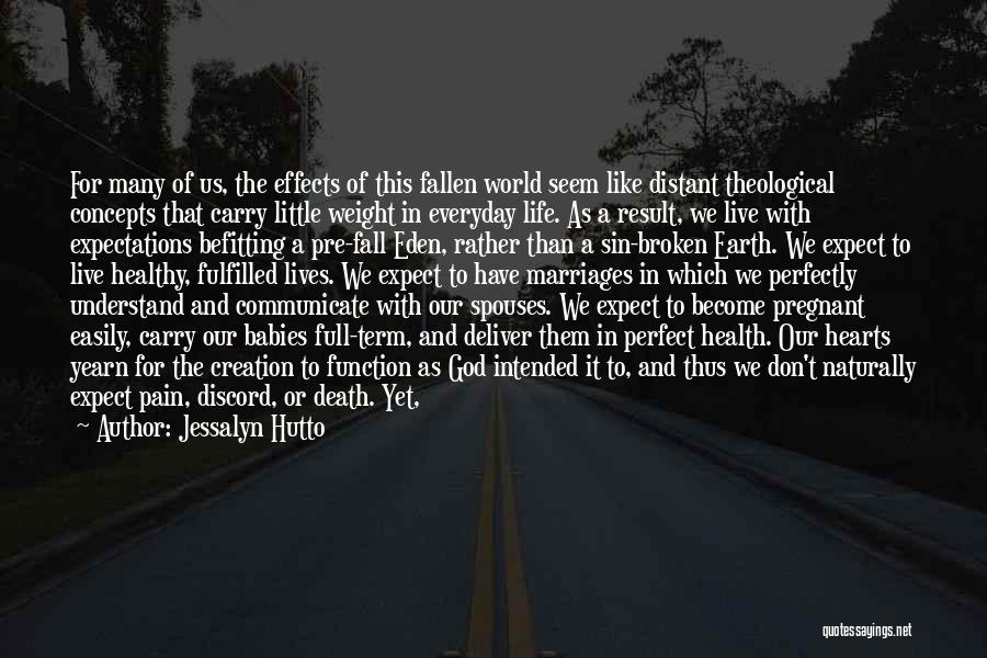 Jessalyn Hutto Quotes: For Many Of Us, The Effects Of This Fallen World Seem Like Distant Theological Concepts That Carry Little Weight In