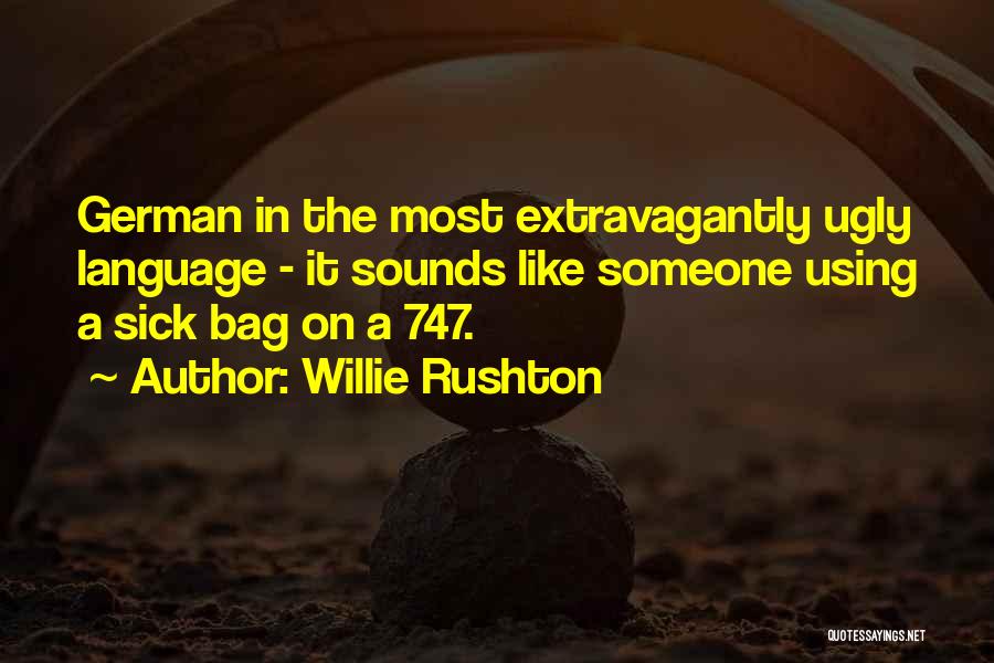 Willie Rushton Quotes: German In The Most Extravagantly Ugly Language - It Sounds Like Someone Using A Sick Bag On A 747.