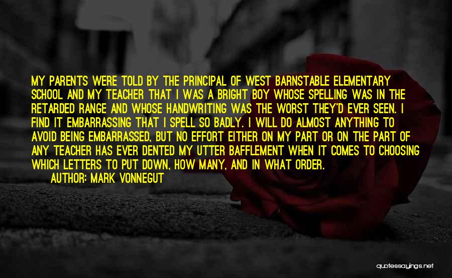 Mark Vonnegut Quotes: My Parents Were Told By The Principal Of West Barnstable Elementary School And My Teacher That I Was A Bright