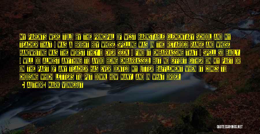 Mark Vonnegut Quotes: My Parents Were Told By The Principal Of West Barnstable Elementary School And My Teacher That I Was A Bright