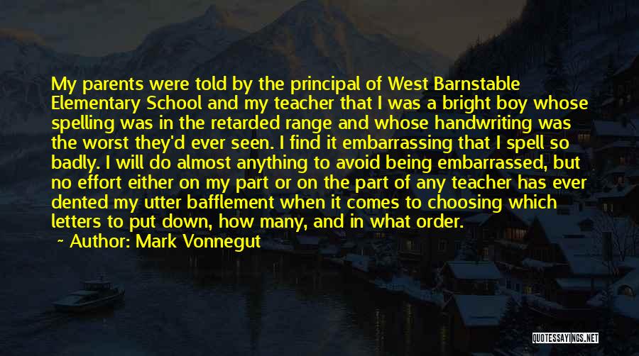 Mark Vonnegut Quotes: My Parents Were Told By The Principal Of West Barnstable Elementary School And My Teacher That I Was A Bright