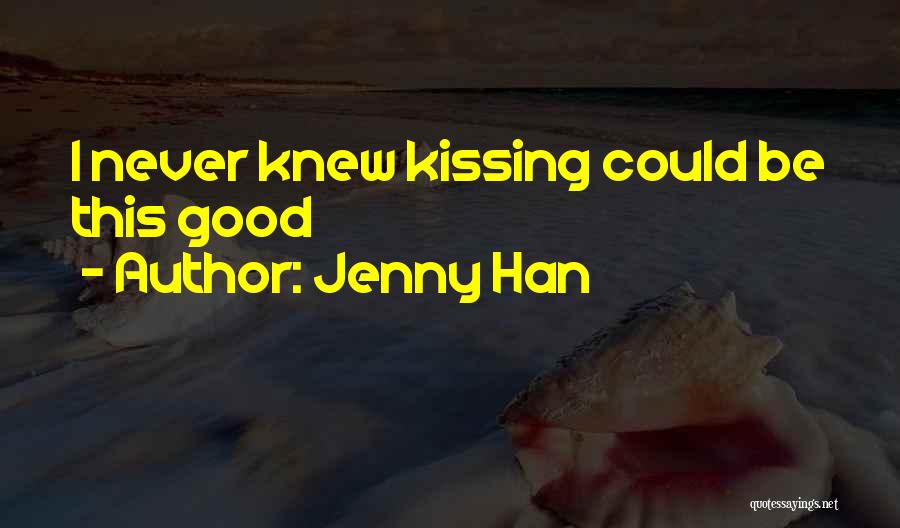 Jenny Han Quotes: I Never Knew Kissing Could Be This Good