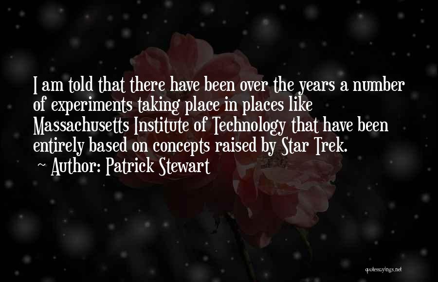 Patrick Stewart Quotes: I Am Told That There Have Been Over The Years A Number Of Experiments Taking Place In Places Like Massachusetts