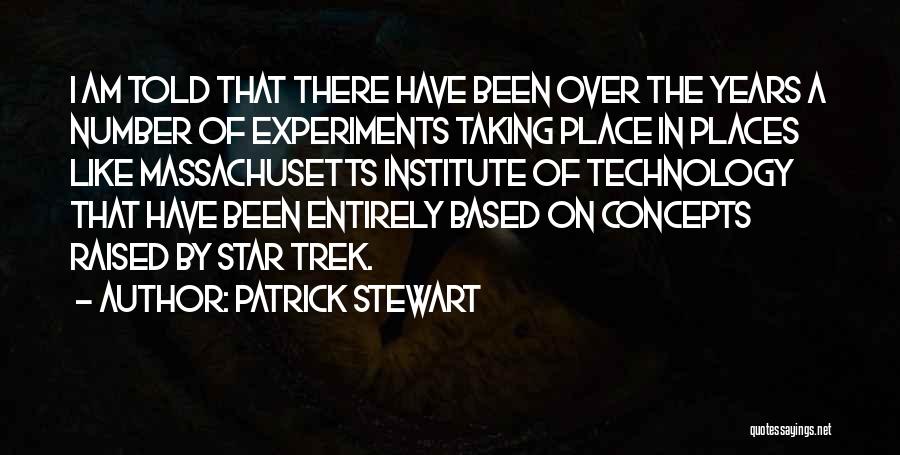 Patrick Stewart Quotes: I Am Told That There Have Been Over The Years A Number Of Experiments Taking Place In Places Like Massachusetts