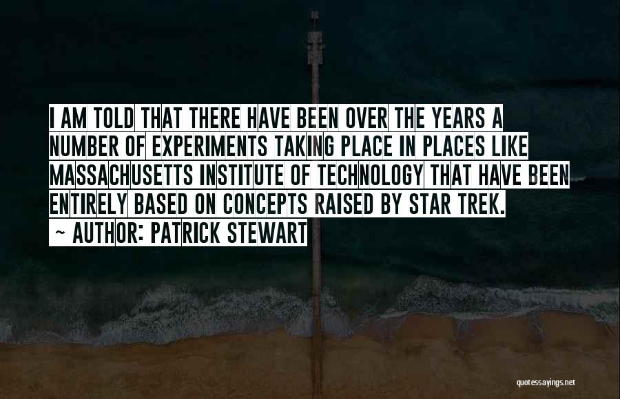 Patrick Stewart Quotes: I Am Told That There Have Been Over The Years A Number Of Experiments Taking Place In Places Like Massachusetts