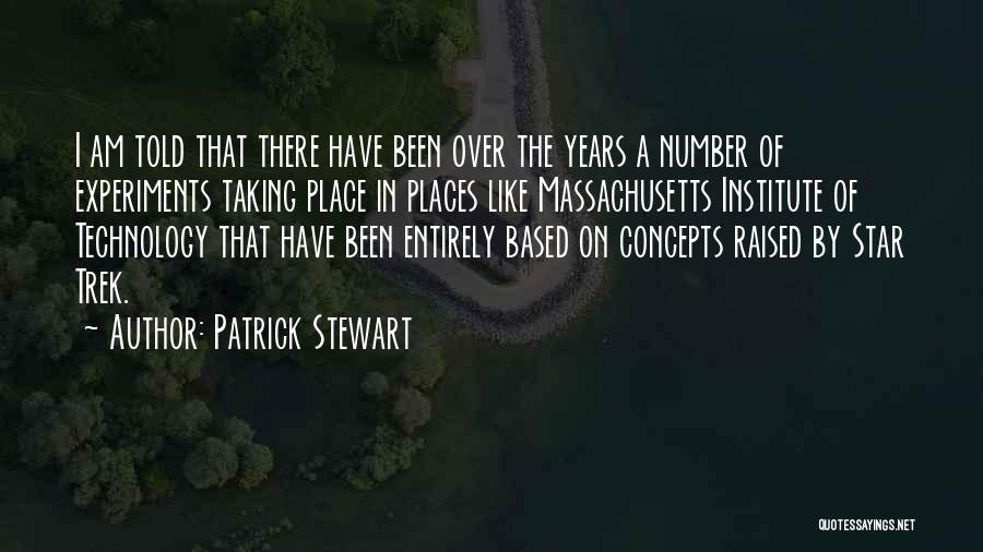 Patrick Stewart Quotes: I Am Told That There Have Been Over The Years A Number Of Experiments Taking Place In Places Like Massachusetts