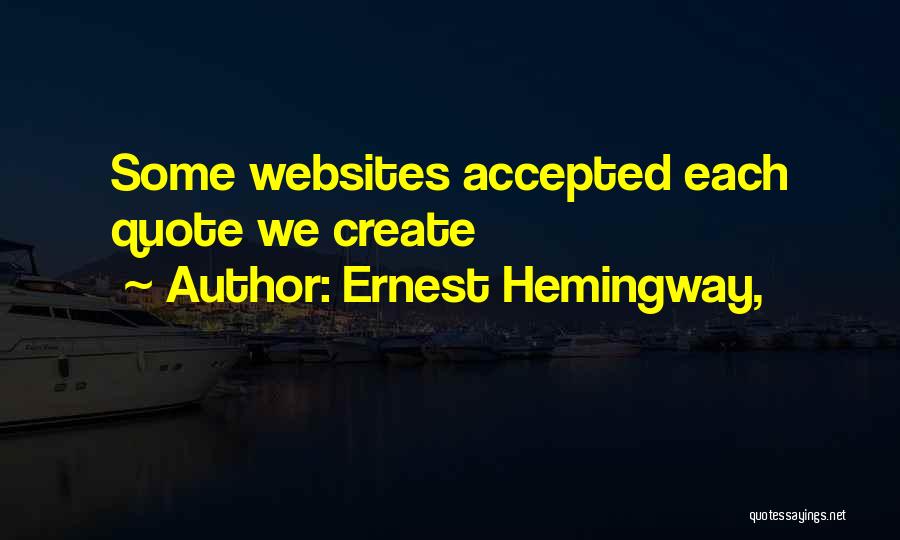 Ernest Hemingway, Quotes: Some Websites Accepted Each Quote We Create