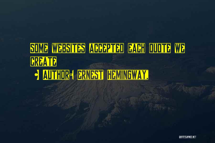 Ernest Hemingway, Quotes: Some Websites Accepted Each Quote We Create