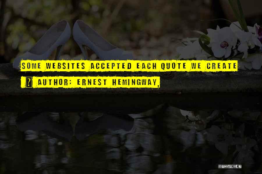 Ernest Hemingway, Quotes: Some Websites Accepted Each Quote We Create